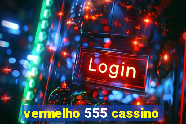 vermelho 555 cassino